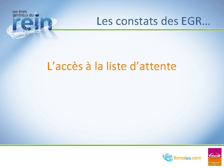 Les constats des EGR… L’accès à la liste d’attente Les constats des EGR… L’accès à la liste d’attente