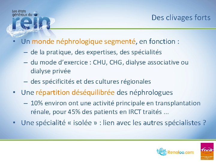 Des clivages forts • Un monde néphrologique segmenté, en fonction : – de la Des clivages forts • Un monde néphrologique segmenté, en fonction : – de la