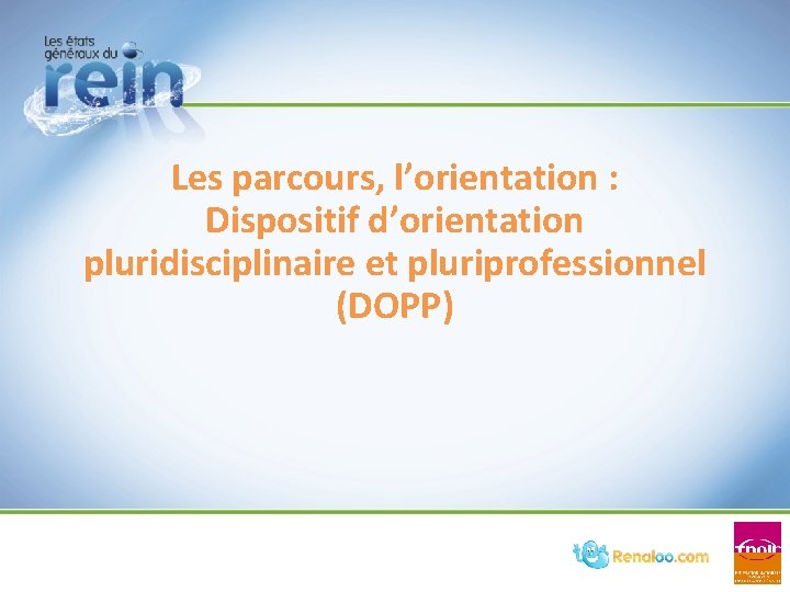 Les parcours, l’orientation : Dispositif d’orientation pluridisciplinaire et pluriprofessionnel (DOPP) Les parcours, l’orientation : Dispositif d’orientation pluridisciplinaire et pluriprofessionnel (DOPP)