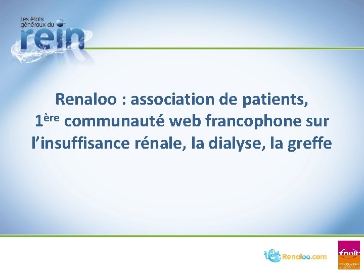 Renaloo : association de patients, 1ère communauté web francophone sur l’insuffisance rénale, la dialyse, Renaloo : association de patients, 1ère communauté web francophone sur l’insuffisance rénale, la dialyse,