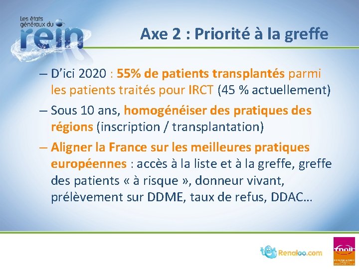 Axe 2 : Priorité à la greffe – D’ici 2020 : 55% de patients Axe 2 : Priorité à la greffe – D’ici 2020 : 55% de patients