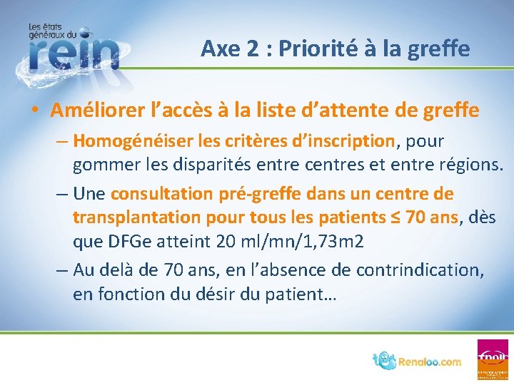 Axe 2 : Priorité à la greffe • Améliorer l’accès à la liste d’attente Axe 2 : Priorité à la greffe • Améliorer l’accès à la liste d’attente