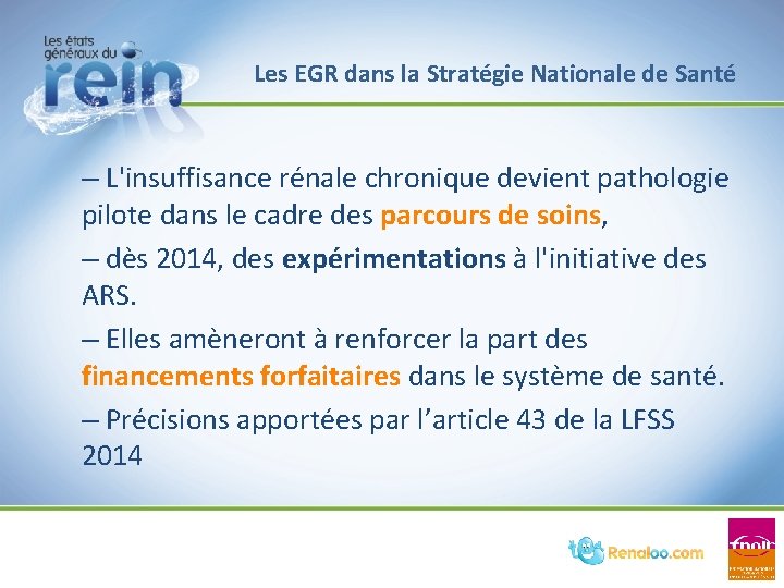 Les EGR dans la Stratégie Nationale de Santé – L'insuffisance rénale chronique devient pathologie Les EGR dans la Stratégie Nationale de Santé – L'insuffisance rénale chronique devient pathologie