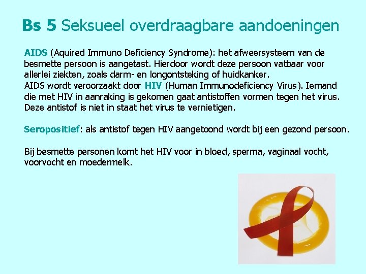 Bs 5 Seksueel overdraagbare aandoeningen AIDS (Aquired Immuno Deficiency Syndrome): het afweersysteem van de