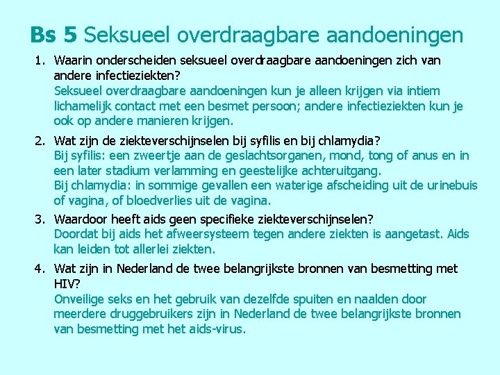 Bs 5 Seksueel overdraagbare aandoeningen 1. Waarin onderscheiden seksueel overdraagbare aandoeningen zich van andere