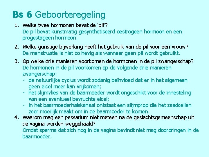 Bs 6 Geboorteregeling 1. Welke twee hormonen bevat de ‘pil’? De pil bevat kunstmatig