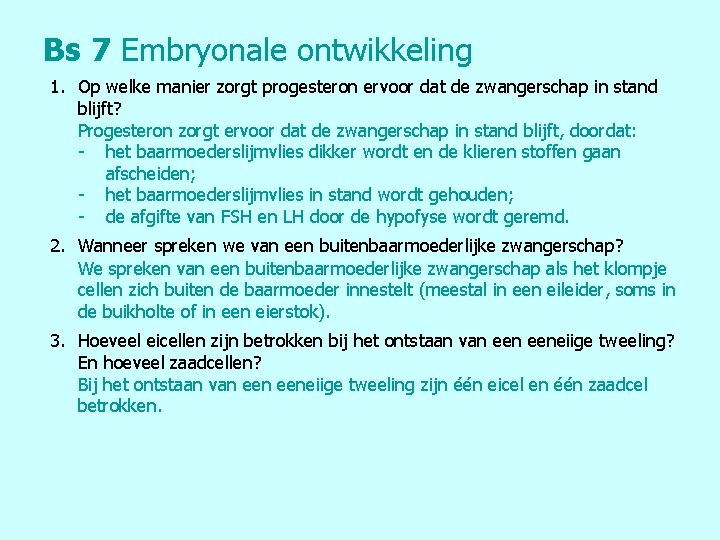 Bs 7 Embryonale ontwikkeling 1. Op welke manier zorgt progesteron ervoor dat de zwangerschap