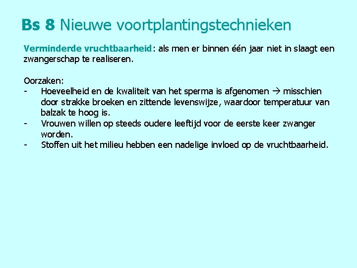 Bs 8 Nieuwe voortplantingstechnieken Verminderde vruchtbaarheid: als men er binnen één jaar niet in