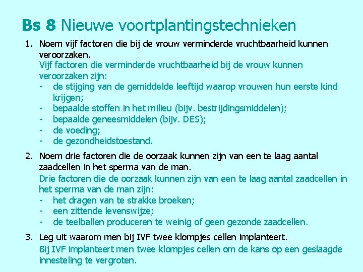 Bs 8 Nieuwe voortplantingstechnieken 1. Noem vijf factoren die bij de vrouw verminderde vruchtbaarheid