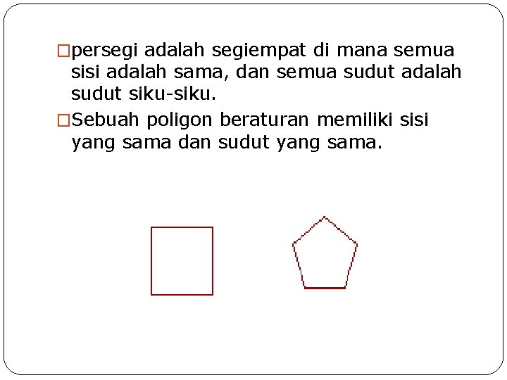 �persegi adalah segiempat di mana semua sisi adalah sama, dan semua sudut adalah sudut