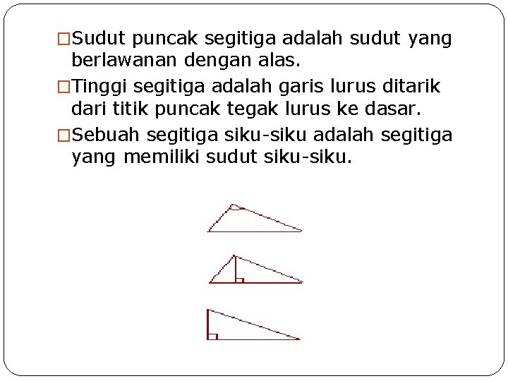 �Sudut puncak segitiga adalah sudut yang berlawanan dengan alas. �Tinggi segitiga adalah garis lurus