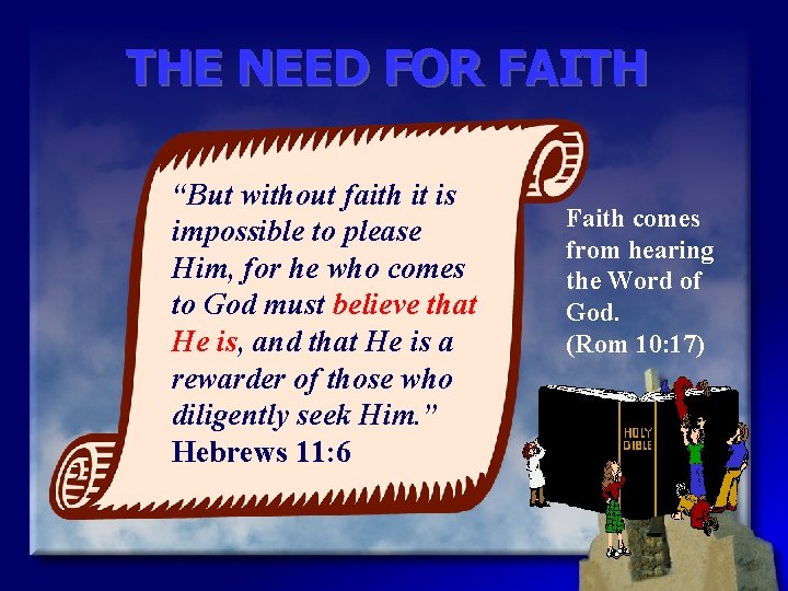 THE NEED FOR FAITH “But without faith it is impossible to please Him, for