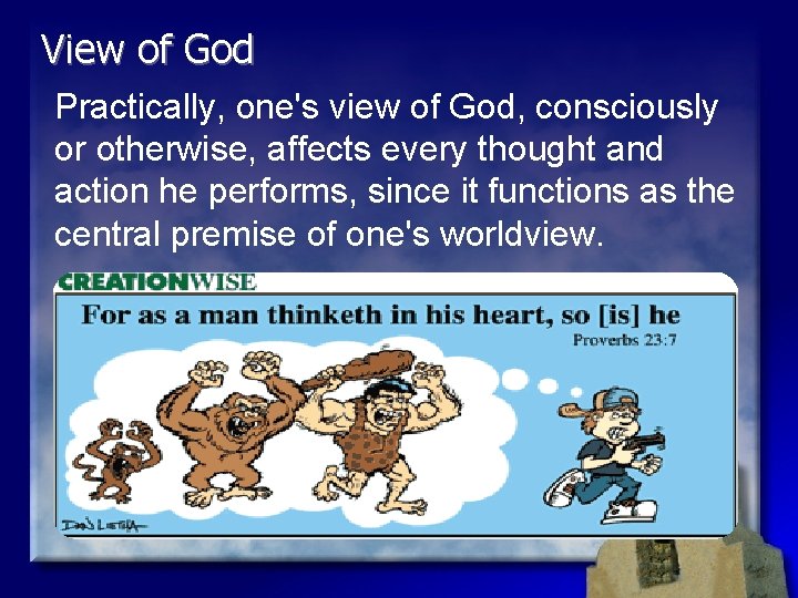 View of God Practically, one's view of God, consciously or otherwise, affects every thought