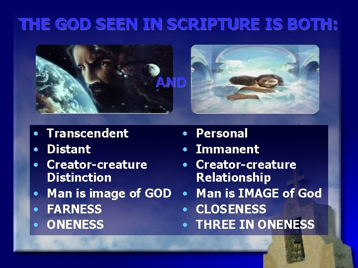 THE GOD SEEN IN SCRIPTURE IS BOTH: AND • Transcendent • Distant • Creator-creature