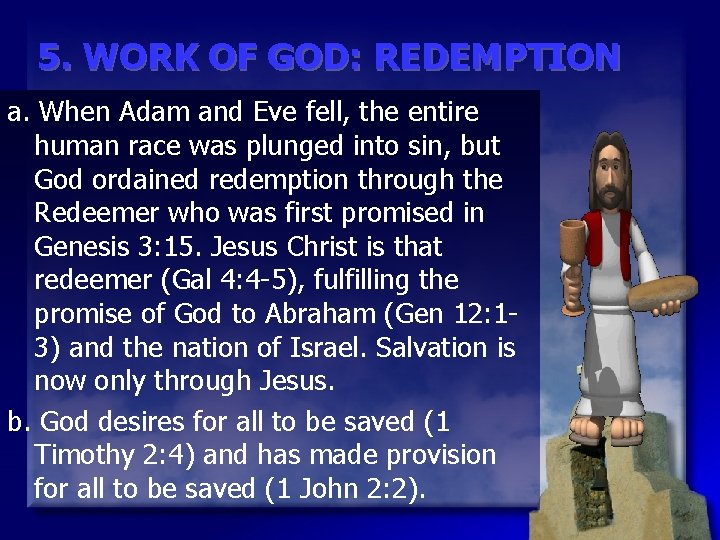 5. WORK OF GOD: REDEMPTION a. When Adam and Eve fell, the entire human
