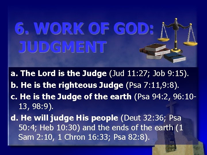6. WORK OF GOD: JUDGMENT a. The Lord is the Judge (Jud 11: 27;