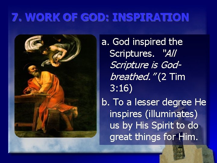7. WORK OF GOD: INSPIRATION a. God inspired the Scriptures. “All Scripture is Godbreathed.