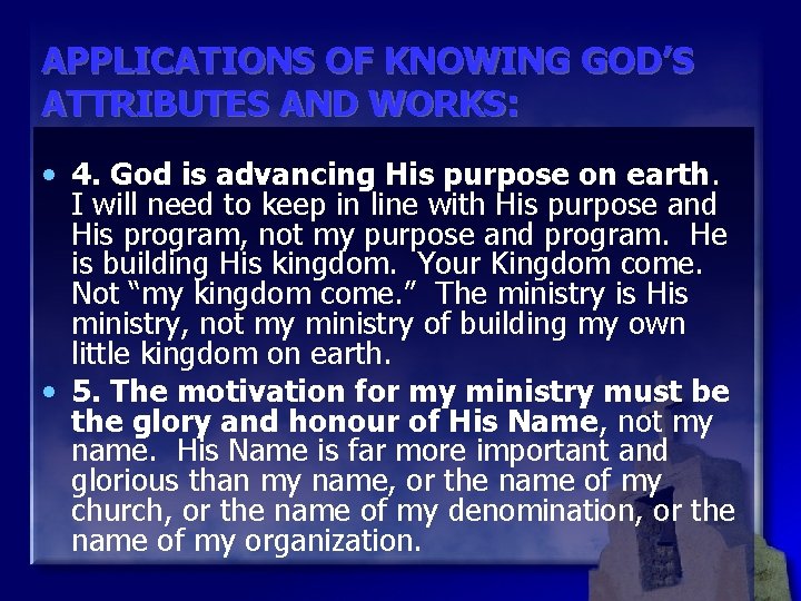APPLICATIONS OF KNOWING GOD’S ATTRIBUTES AND WORKS: • 4. God is advancing His purpose