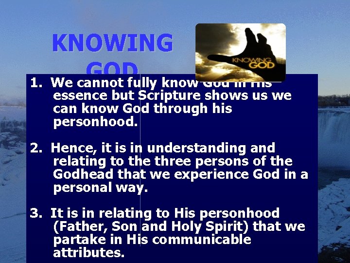 1. KNOWING GOD We cannot fully know God in His essence but Scripture shows