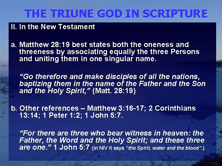 THE TRIUNE GOD IN SCRIPTURE II. In the New Testament a. Matthew 28: 19