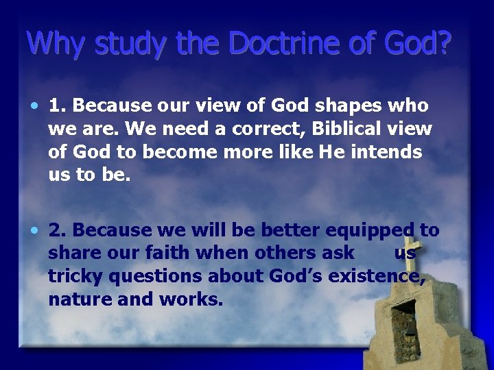Why study the Doctrine of God? • 1. Because our view of God shapes