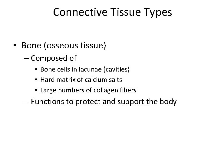 Connective Tissue Types • Bone (osseous tissue) – Composed of • Bone cells in