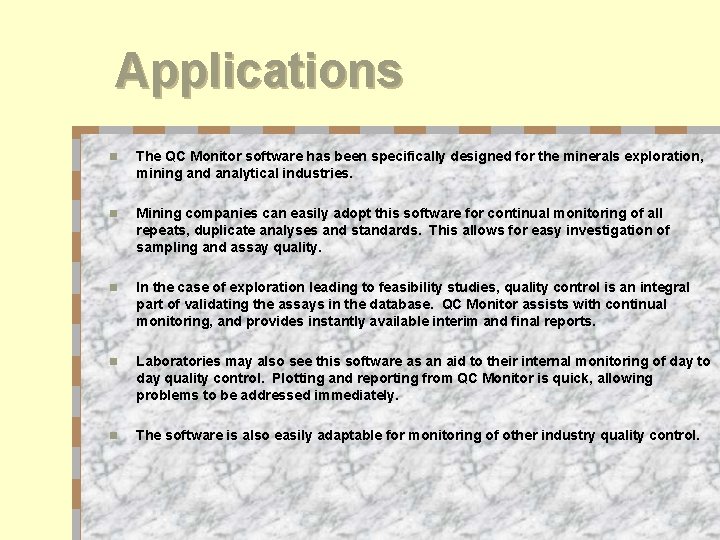 Applications n The QC Monitor software has been specifically designed for the minerals exploration,