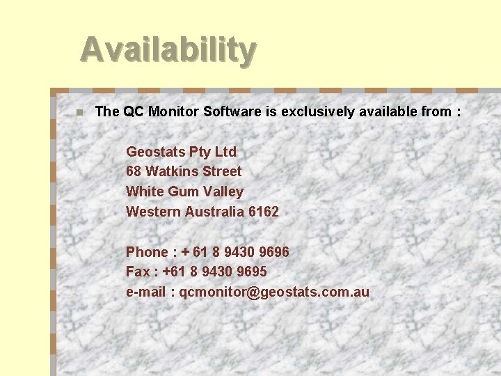 Availability n The QC Monitor Software is exclusively available from : Geostats Pty Ltd