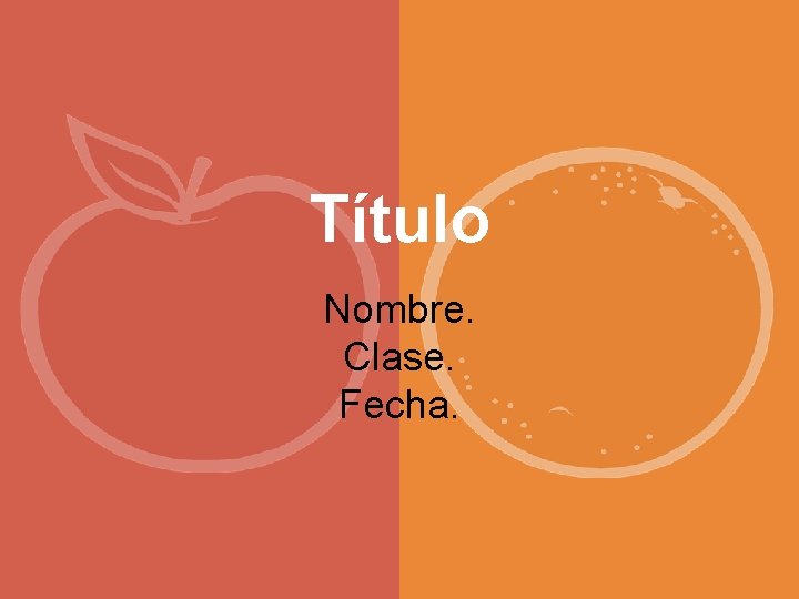 Título Nombre. Clase. Fecha. 