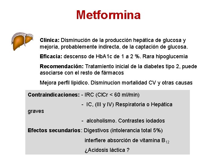 Metformina Clinica: Disminución de la producción hepática de glucosa y mejoría, probablemente indirecta, de