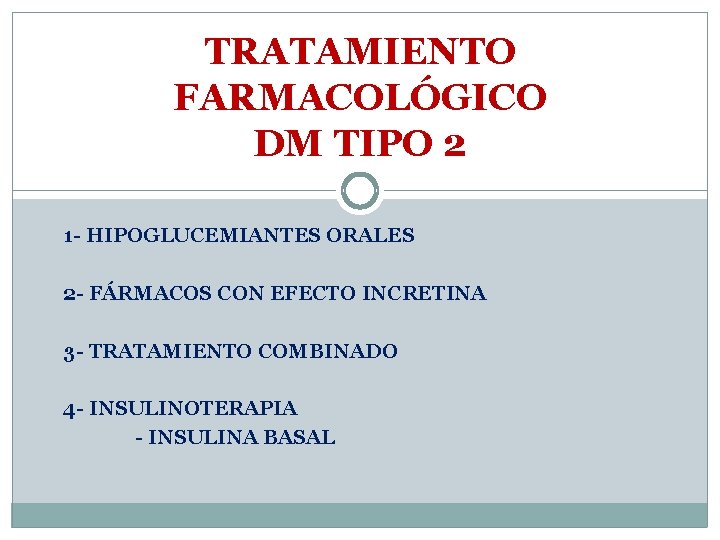 TRATAMIENTO FARMACOLÓGICO DM TIPO 2 1 - HIPOGLUCEMIANTES ORALES 2 - FÁRMACOS CON EFECTO