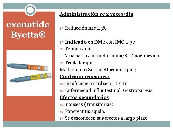Administración sc 2 veces/dia exenatide Byetta® Reducción A 1 c 1. 5% Indicado en