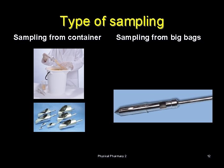 Type of sampling Sampling from container Sampling from big bags Physical Pharmacy 2 12