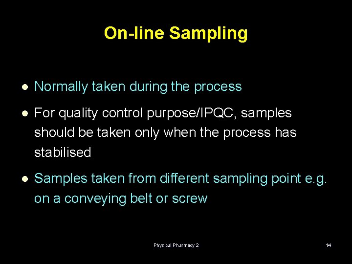 On-line Sampling l Normally taken during the process l For quality control purpose/IPQC, samples