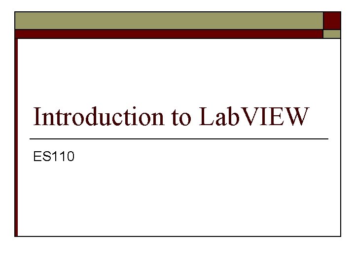 Introduction to Lab. VIEW ES 110 