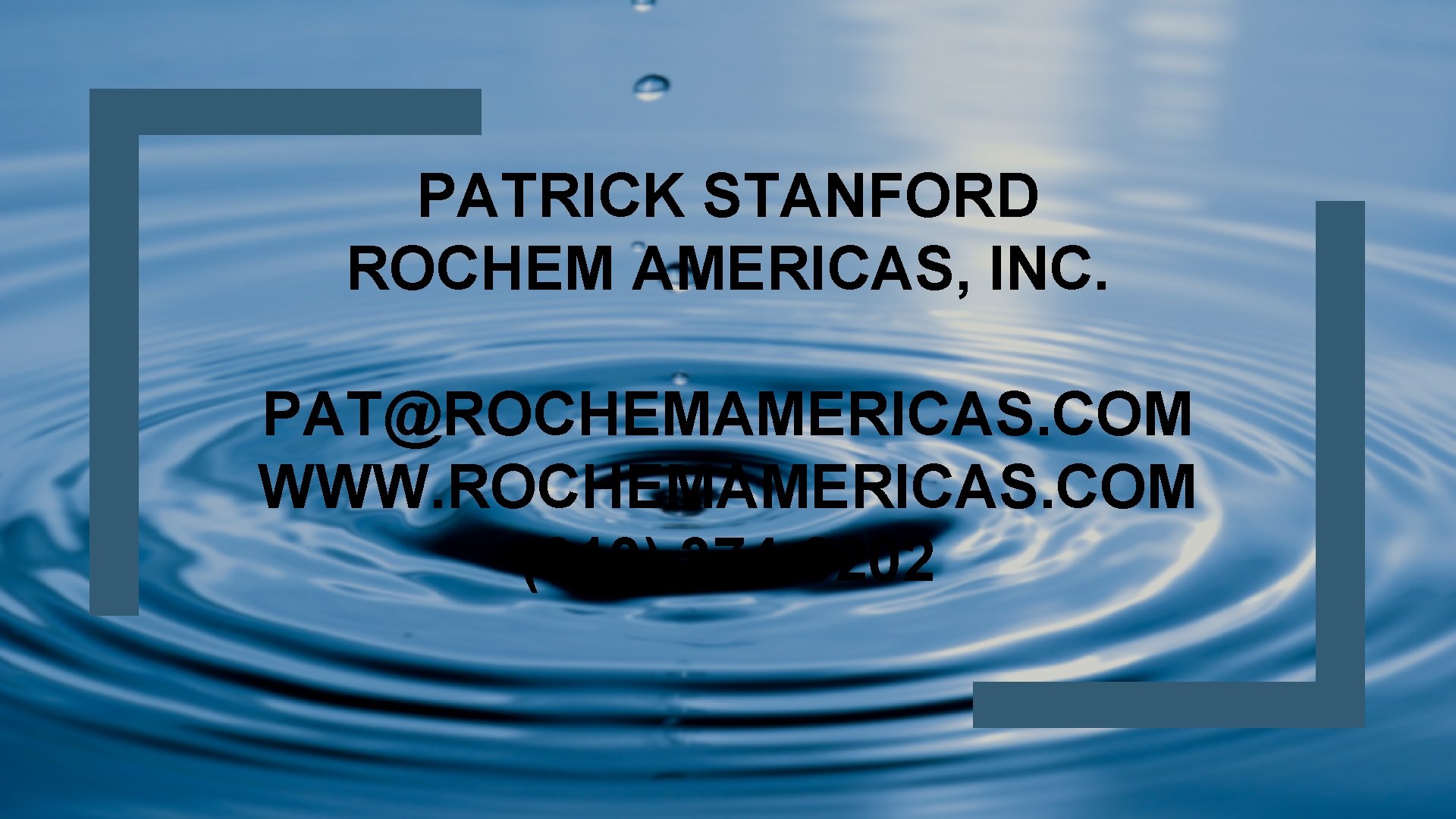 PATRICK STANFORD ROCHEM AMERICAS, INC. PAT@ROCHEMAMERICAS. COM WWW. ROCHEMAMERICAS. COM (310) 374 -0202 