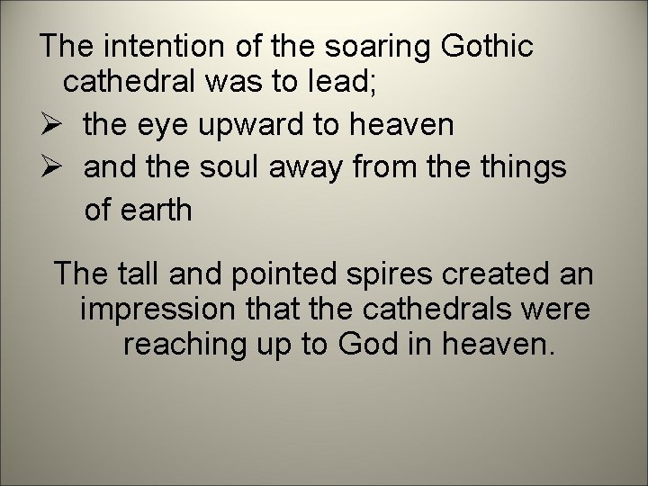 The intention of the soaring Gothic cathedral was to lead; Ø the eye upward