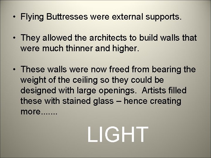  • Flying Buttresses were external supports. • They allowed the architects to build