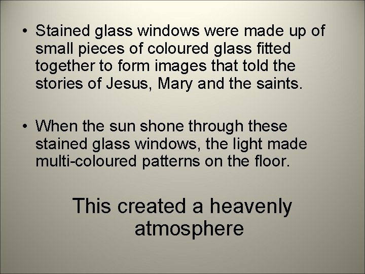  • Stained glass windows were made up of small pieces of coloured glass