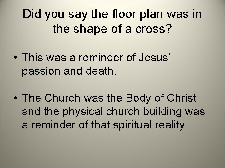 Did you say the floor plan was in the shape of a cross? •