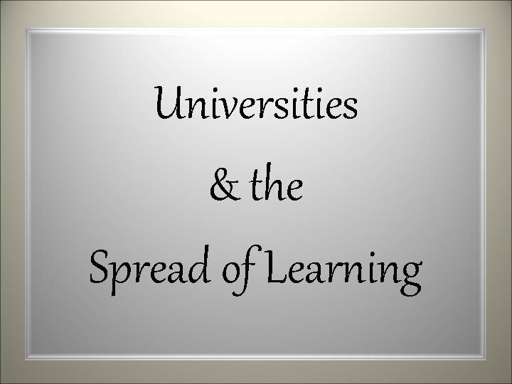 Universities & the Spread of Learning 