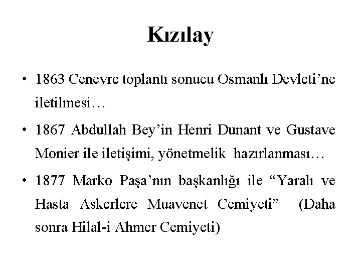 Kızılay • 1863 Cenevre toplantı sonucu Osmanlı Devleti’ne iletilmesi… • 1867 Abdullah Bey’in Henri