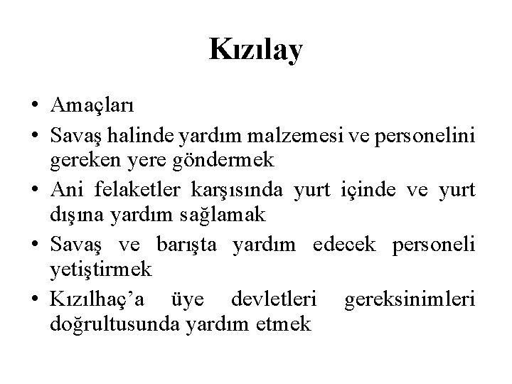 Kızılay • Amaçları • Savaş halinde yardım malzemesi ve personelini gereken yere göndermek •