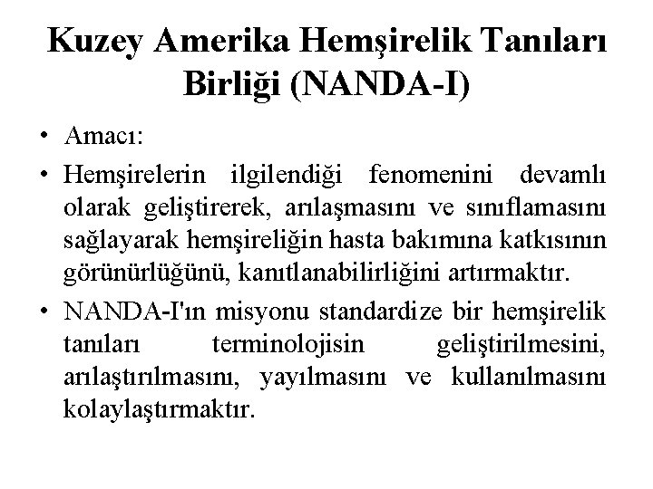 Kuzey Amerika Hemşirelik Tanıları Birliği (NANDA-I) • Amacı: • Hemşirelerin ilgilendiği fenomenini devamlı olarak