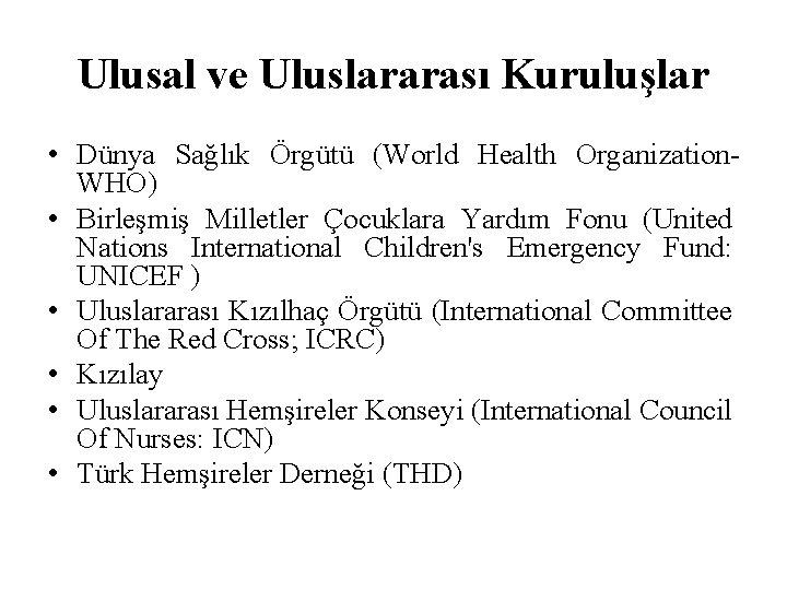 Ulusal ve Uluslararası Kuruluşlar • Dünya Sağlık Örgütü (World Health Organization. WHO) • Birleşmiş