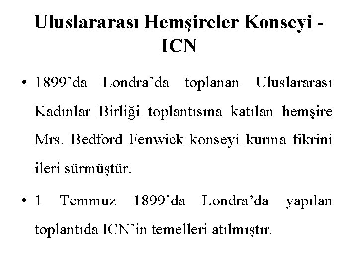 Uluslararası Hemşireler Konseyi ICN • 1899’da Londra’da toplanan Uluslararası Kadınlar Birliği toplantısına katılan hemşire