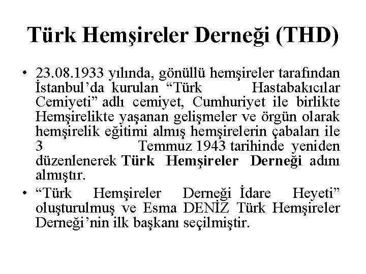 Türk Hemşireler Derneği (THD) • 23. 08. 1933 yılında, gönüllü hemşireler tarafından İstanbul’da kurulan