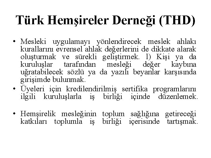 Türk Hemşireler Derneği (THD) • Mesleki uygulamayı yönlendirecek meslek ahlakı kurallarını evrensel ahlak değerlerini