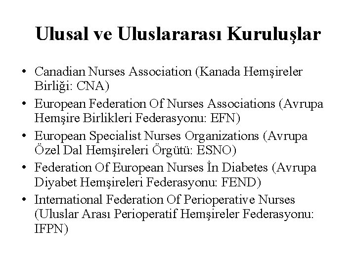 Ulusal ve Uluslararası Kuruluşlar • Canadian Nurses Association (Kanada Hemşireler Birliği: CNA) • European