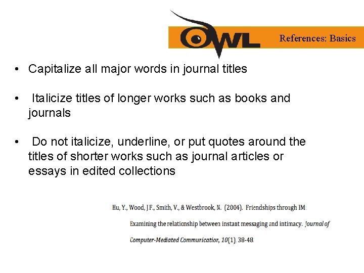 References: Basics • Capitalize all major words in journal titles • Italicize titles of